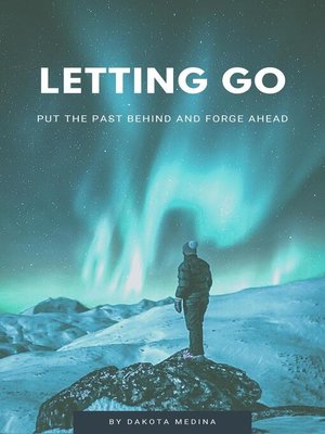 cover image of Letting Go--Put the Past Behind and Forge Ahead